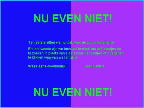 Nu even niet...