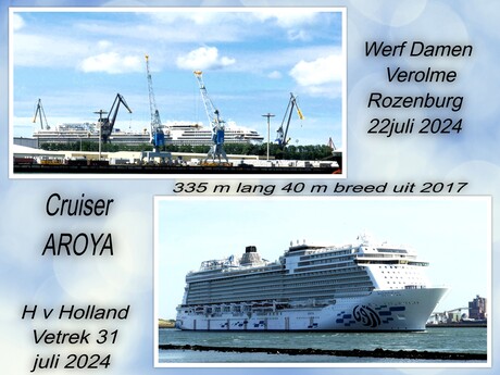 Collage  Cruise schip  AROYA   op de Werf  en het vertrek erna . 22 en 31 juli 2024 